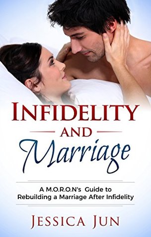 Download Infidelity and Marriage: A M.O.R.O.N's Guide To Rebuild A Marriage After Infidelity - Jessica Jun file in PDF