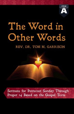 Download The Word In Other Words: Sermons for Pentecost Sunday Through Proper 14 Based On the Gospel Texts For Cycle A - Tom M. Garrison file in PDF