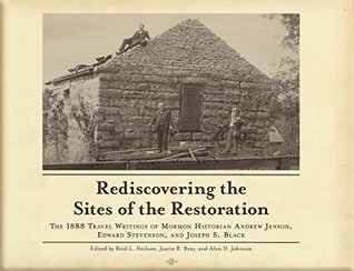 Read online Rediscovering the Sites of the Restoration: The 1888 Travel Writings of Mormon Historian Andrew Jenson, Edward Stevenson, and Joseph S. Black - Reid Larkin Neilson file in PDF
