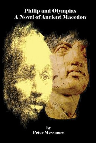 Read online Philip and Olympias: A Novel of Ancient Macedon - Peter Messmore file in ePub