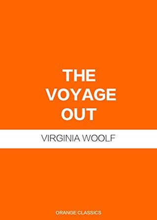 Read online THE VOYAGE OUT - VIRGINIA WOOLF (THE VOYAGE OUT; NIGHT AND DAY; JACOB'S ROOM; MRS. DALLOWAY; TO THE LIGHTHOUSE; ORLANDO; THE WAVES; THE YEARS; BETWEEN THE ACTS) (ANNOTATED) - Virginia Woolf file in PDF