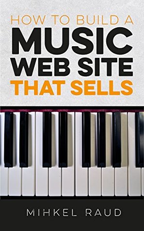 Read online How to Build a Music Web Site That Sells: 500  Secrets to Online Stardom - Mihkel Raud | PDF