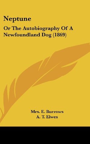 Read Neptune: Or The Autobiography Of A Newfoundland Dog (1869) - Mrs. E. Burrows | ePub