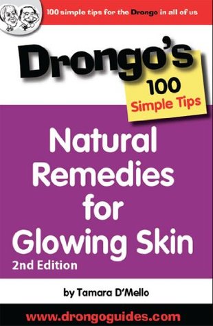 Read online Natural Remedies for Glowing Skin (Drongo's 100 Simple Tips) - Tamara D'mello file in ePub
