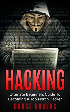 Download HACKING: The Ultimate Beginners Guide to Becoming a Top-Notch Hacker (Hacking Guide, Password Cracking, Penetration Testing, Computer Hacking, Computer Security Book 1) - Bruce Rogers file in ePub