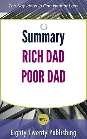 Read Summary of Rich Dad Poor Dad by Robert T. Kiyosaki - Eighty Twenty Publishing | PDF