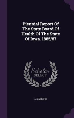 Read online Biennial Report of the State Board of Health of the State of Iowa. 1885/87 - Anonymous | PDF