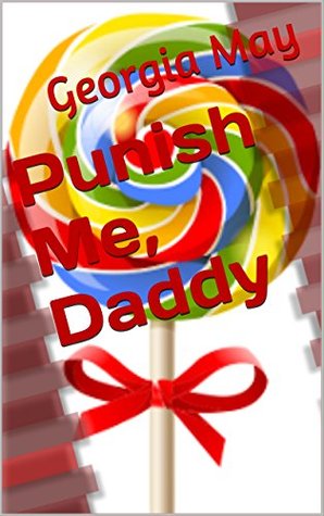 Download Punish Me, Daddy (Joy's Adventures BDSM Age Play Romance Book 2) - Georgia May | PDF