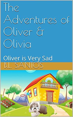Download The Adventures of Oliver & Olivia: Oliver is Very Sad - B.L. Santos | ePub