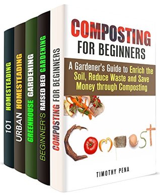 Read online Perfect Garden Box Set (5 in 1): Tips for a Perfect Greenhouse, Composting and Urban Homesteading (Gardening & Fertilizers) - Timothy Pena | ePub