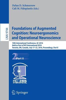 Download Foundations of Augmented Cognition: Neuroergonomics and Operational Neuroscience: 10th International Conference, AC 2016, Held as Part of Hci International 2016, Toronto, On, Canada, July 17-22, 2016, Proceedings, Part II - Dylan D Schmorrow | ePub