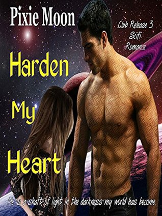 Read online Harden My Heart (Club Release 3) Science Fiction Abduction Romance - Pixie Moon | PDF