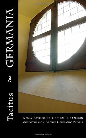 Read online Germania: Newly Revised Edition on the Origin and Situation of the Germanic People - Tacitus file in ePub