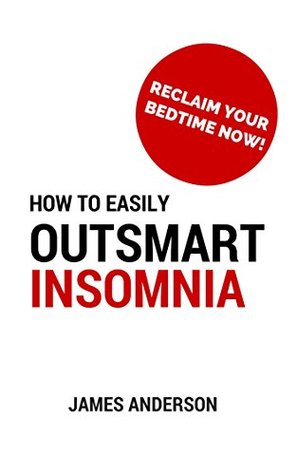 Read How to Easily Outsmart Insomnia: Reclaim your Bedtime Now! - James Anderson | ePub