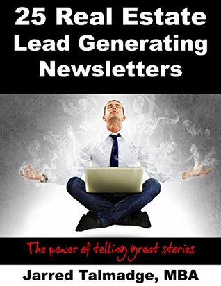 Read 25 Real Estate Lead Generating Newsletters: The Power of Telling Great Stories - Jarred Talmadge file in PDF