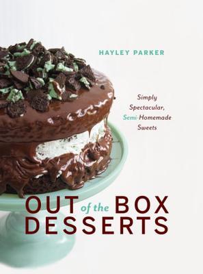 Download Out of the Box Desserts: Simply Spectacular, Semi-Homemade Sweets - Hayley Parker file in PDF