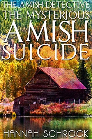 Read The Mysterious Amish Suicide (The Amish Detective Series) - Hannah Schrock | ePub