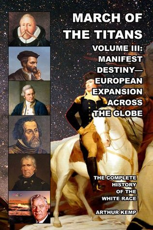 Download March of the Titans Volume III: Manifest Destiny-European Expansion Across the Globe - Arthur Kemp | PDF