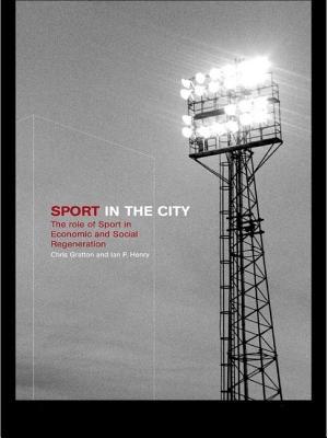 Read online Sport in the City: The Role of Sport in Economic and Social Regeneration - Chris Gratton | PDF