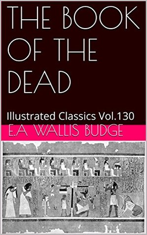 Read THE BOOK OF THE DEAD: Illustrated Classics Vol.130 - E.A. Wallis Budge | PDF