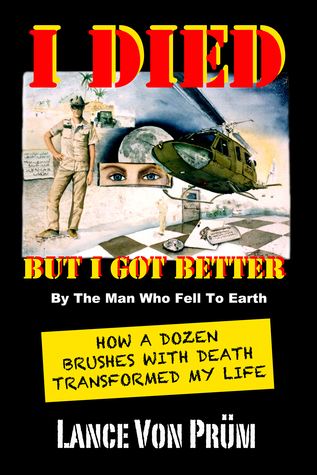 Read I Died But I Got Better: How a Dozen Brushes With Death Transformed My Life - Lance Von Prum file in ePub