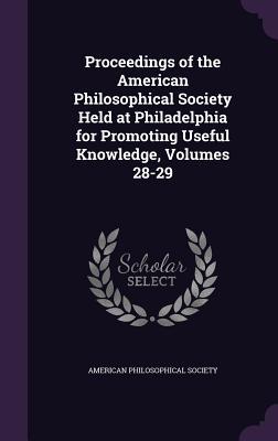 Read online Proceedings of the American Philosophical Society Held at Philadelphia for Promoting Useful Knowledge, Volumes 28-29 - American Philosophical Society | ePub
