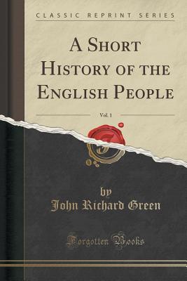Read A Short History of the English People, Vol. 1 (Classic Reprint) - John Richard Green file in ePub