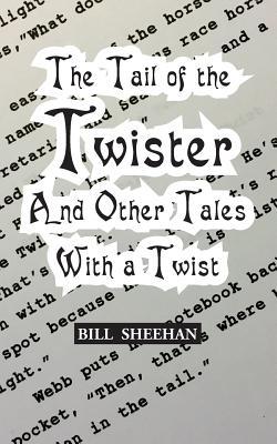 Read online The Tail of the Twister and Other Tales with a Twist - Bill Sheehan | PDF