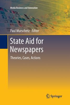 Read State Aid for Newspapers: Theories, Cases, Actions - Paul C. Murschetz file in PDF