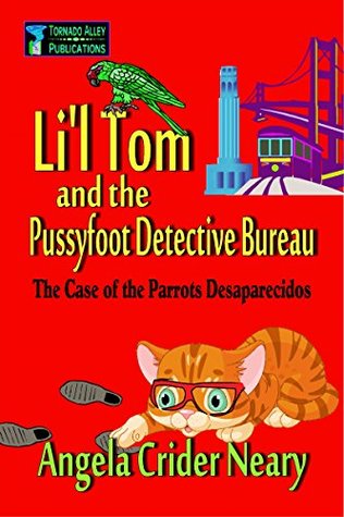 Read Li'l Tom and the Pussyfoot Detective Bureau: The Case of the Parrots Desaparecidos - Angela Crider Neary file in PDF