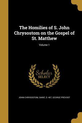 Read online The Homilies of S. John Chrysostom on the Gospel of St. Matthew; Volume 1 - George Prevost file in ePub