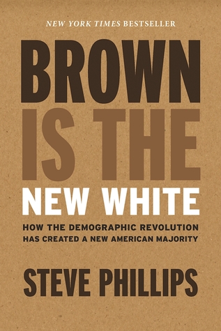 Download Brown Is the New White: How the Demographic Revolution Has Created a New American Majority - Steve Phillips | PDF