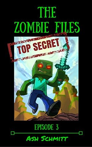 Read online The Zombies Files: Episode 3 (The Adventures of Herman a Minecraft Zombie) - Ash Schmitt file in PDF