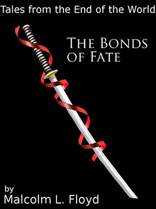 Read online The Bonds of Fate (Tales from the End of the World Book 1) - Malcolm Floyd file in PDF