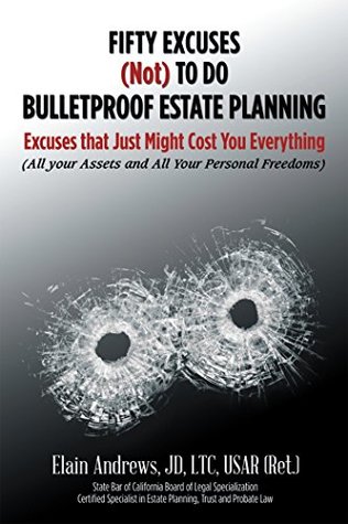 Read online Fifty Excuses (Not) to Do Bulletproof Estate Planning: Excuses That Just Might Cost You Everything - Elain Andrews JD LTC USAR (Ret.) | ePub