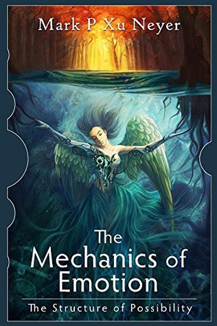 Read online The Mechanics of Emotion: The Structure of Possibility - Mark Neyer file in PDF