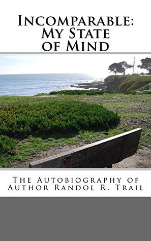 Read online Incomparable: My State of Mind: The Autobiography of Randol R Trail - Randol Trail file in ePub