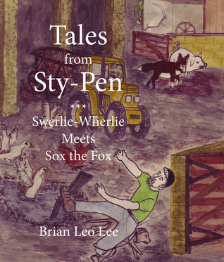 Read online Tales from Sty-Pen: Swerlie-Wherlie Meets Sox the Fox - Brian Leo Lee file in PDF