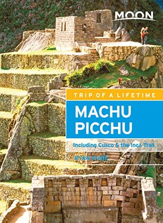 Read Moon Machu Picchu: Including Cusco & the Inca Trail (Moon Handbooks) - Ryan Dube file in ePub