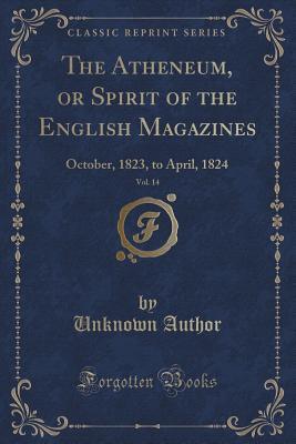 Read online The Atheneum, or Spirit of the English Magazines, Vol. 14: October, 1823, to April, 1824 (Classic Reprint) - Unknown file in ePub