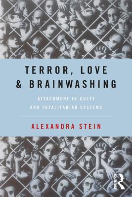 Read Terror, Love and Brainwashing: Attachment in Cults and Totalitarian Systems - Alexandra Stein | ePub