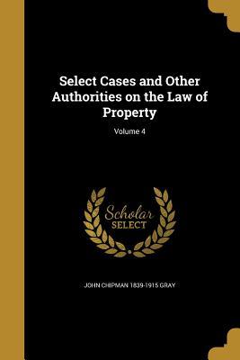 Read Select Cases and Other Authorities on the Law of Property; Volume 4 - John Chipman Gray | PDF