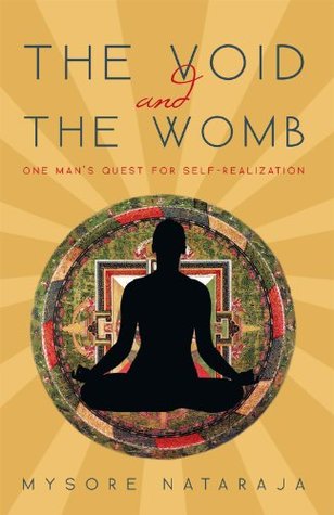 Read The Void and the Womb: One Man's Quest for Self-Realization - Mysore Nataraja file in PDF