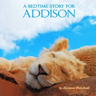 Read A Bedtime Story for Addison: Personalized Books for Kids (Personalized Bedtime Stories) - Suzanne Marshall file in PDF
