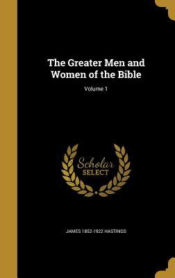 Read The Greater Men and Women of the Bible; Volume 1 - James Hastings | ePub