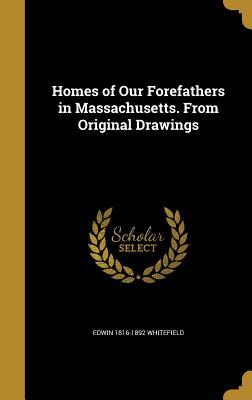 Download Homes of Our Forefathers in Massachusetts. from Original Drawings - Edwin 1816-1892 Whitefield file in ePub