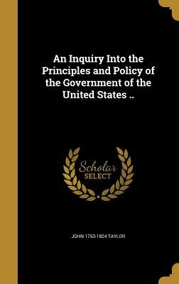Download An Inquiry Into the Principles and Policy of the Government of the United States .. - John 1753-1824 Taylor file in PDF
