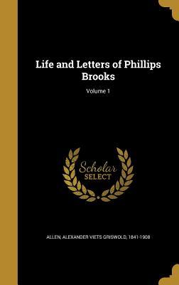 Read online Life and Letters of Phillips Brooks; Volume 1 - Alexander Viets Griswold Allen | PDF