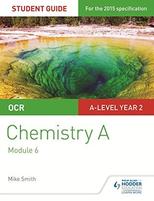 Read OCR A Level Year 2 Chemistry A Student Guide: Module 6 (Ocr Chemistry a Student Gde 4) - Mike Smith | PDF
