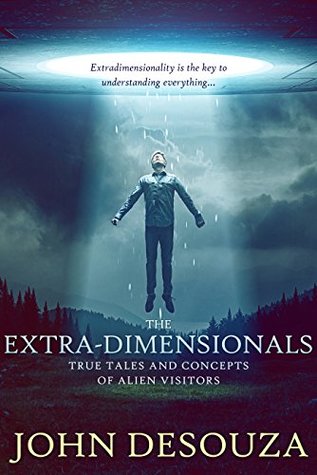 Read online The Extra-Dimensionals: True Tales And Concepts of Alien Visitors - John DeSouza file in PDF